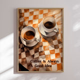 Plakat - Coffee Is Always A Good Idea - Andreas Magnusson